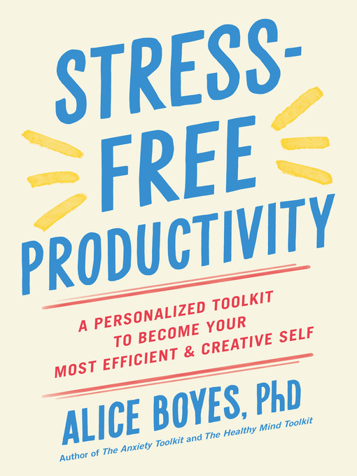 Title details for Stress-Free Productivity by Alice Boyes, PhD - Available